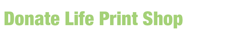 Donate Life America Print Shop