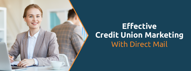 Effective credit union marketing ideas with direct mail.