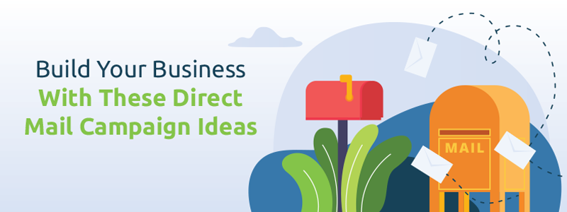 Direct mail campaign ideas to build your business.