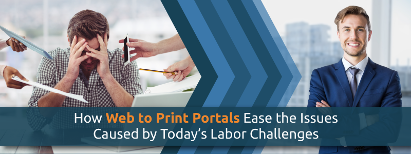 How Web to Print Portals Ease Today's Labor Challenges