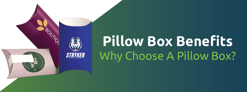 Pillow box benefits and why you should choose a pillow box.