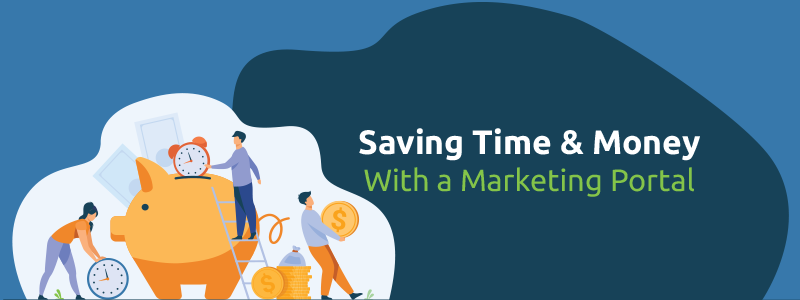 Save time and money with a Marketing Portal.