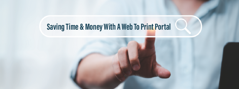 Save Time and Money with a Web to Print Portal