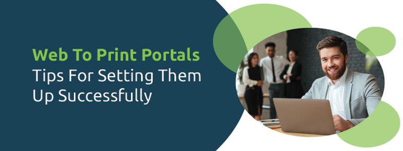 Tips for setting up a Web to Print Portal successfully. 