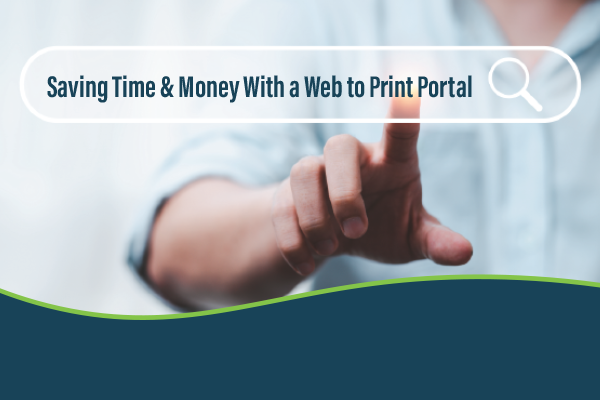Web to Print Portals for Saving Time and Money