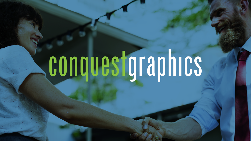 At Conquest Graphics, we treat all of our customers with dignity and respect because we're not just a business. We care and are people. At Conquest Graphics, we treat all of our customers with dignity and respect because we're not just a business. We care and are people.